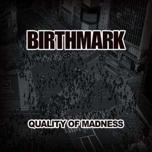 BIRTHMARK / バースマーク / クオリティ・オブ・マッドネス / QUALITY OF MADNESS
