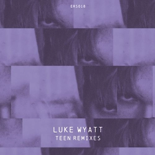 LUKE WYATT / TEEN REMIXES
