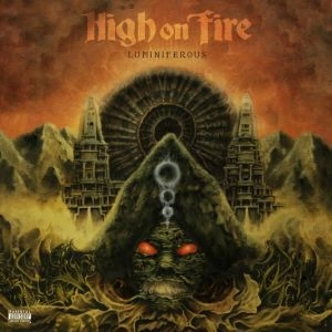 HIGH ON FIRE / ハイ・オン・ファイヤー / LUMINIFEROUS