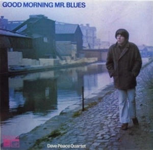 DAVE PEACE QUARTET / GOOD MORNING MR. BLUES