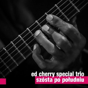 ED CHERRY / エド・チェリー / SZOSTA PO POLUDNIU