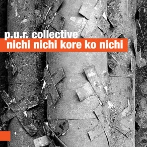 P.U.R. COLLECTIVE / NICHI NICHI KORE KO NICHI