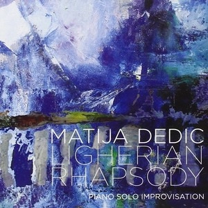 MATIJA DEDIC / LIGHERIAN RHAPSODY - PIANO SOLO IMPROVISATION