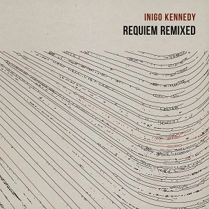 INIGO KENNEDY / イニゴー・ケネディー / REQUIEM REMIXED