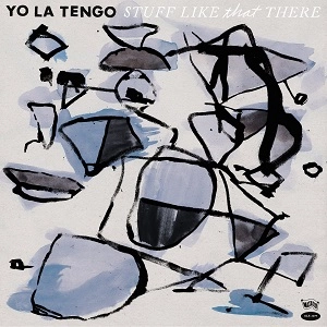 YO LA TENGO / ヨ･ラ･テンゴ / STUFF LIKE THAT THERE
