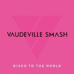 VAUDEVILLE SMASH / ディスコ・トゥ・ザ・ワールド~グレイテスト・ヒッツ・フォー・ジャパン~ / DISCO TO THE WORLD