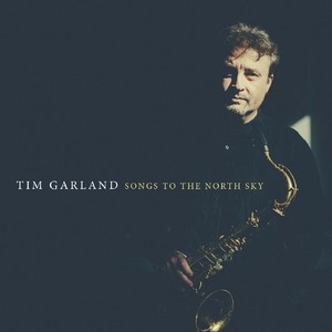 TIM GARLAND / ティム・ガーランド / SONGS TO THE NORTH SKY