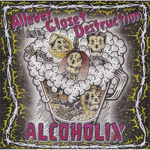 ALCOHOLIX / Allover Closet Destruction