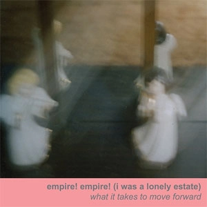 EMPIRE! EMPIRE! (I WAS A LONELY ESTATE) / WHAT IT TAKES TO MOVE FORWARD (LP) / WHAT IT TAKES TO MOVE FORWARD (2LP)