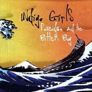 INDIGO GIRLS / インディゴ・ガールズ / POSEIDON AND THE BITTER BUG