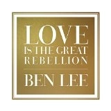 BEN LEE / ベン・リー / LOVE IS THE GREAT REBELLION