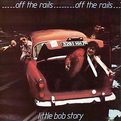 LITTLE BOB STORY / OFF THE RAILS PLUS LIVE IN ‘78