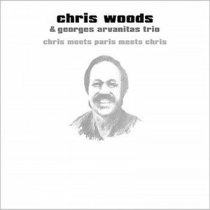 CHRIS WOODS & GEORGES ARVANITAS / クリス・ウッズ&ジョルジュ・アルヴァニタス / CHRIS MEETS PARIS MEETS CHRIS