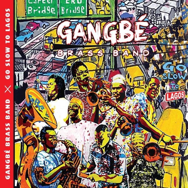 GANGBE BRASS BAND / ガングベ・ブラスバンド / ゴー・スロウ・トゥ・ラゴス