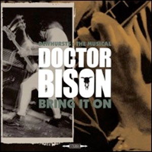 DOCTOR BISON / DEWHURSTS THE MUSICAL / BRING IT ON