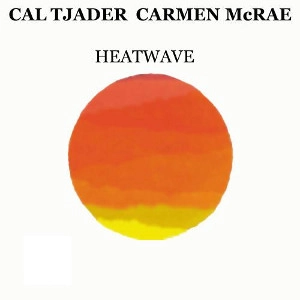 CAL TJADER & CARMEN MCRAE / カル・ジェイダー&カーメン・マクレエ / HEATWAVE - FEATURING PONCHO SANCHEZ