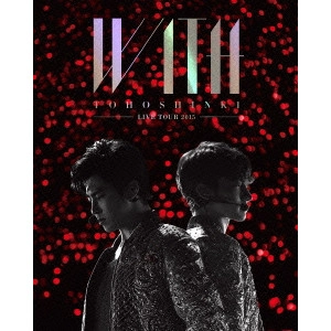 TOHOSHINKI / 東方神起 / 東方神起 LIVE TOUR 2015 WITH