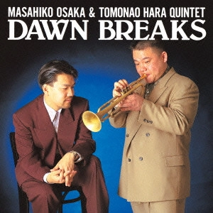 MASAHIKO OSAKA & TOMONAO HARA QUINTET / 大坂昌彦&原朋直クインテット / ドーン・ブレイクス / DAWN BREAKS