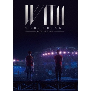 TOHOSHINKI / 東方神起 / 東方神起 LIVE TOUR 2015 WITH