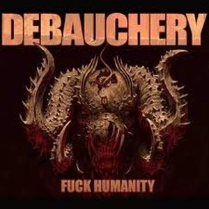 DEBAUCHERY / F**K HUMANITY  / F**K HUMANITY