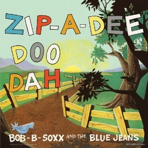 BOB B. SOXX AND THE BLUE JEANS / ボブ・B・ソックス&ザ・ブルー・ジーンズ / ジップ･ア･ディー･ドゥー･ダー