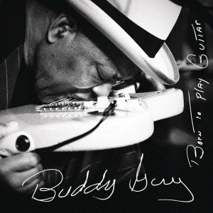 BUDDY GUY / バディ・ガイ / ボーン・トゥ・プレイ・ギター / BORN TO PLAY GUITAR