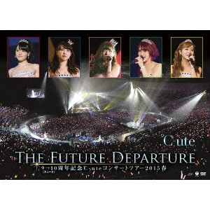 ℃-ute / 9→10(キュート)周年記念 °C-ute コンサートツアー2015春~The Future Departure~