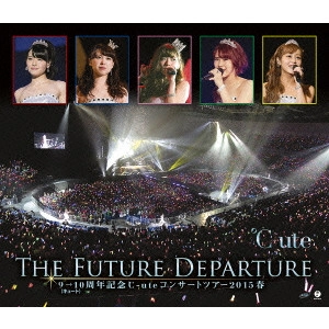 ℃-ute / 9→10(キュート)周年記念 °C-ute コンサートツアー2015春~The Future Departure~