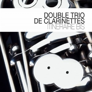 DOUBLE TRIO DE CLARINETTES / ITINERAIRE BIS