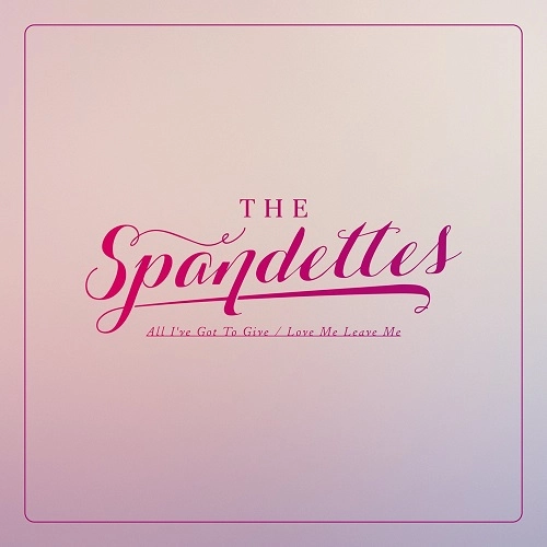 SPANDETTES / スパンデッツ / オール・アイヴ・ガット・トゥ・ギヴ / ALL I'VE GOT TO GIVE