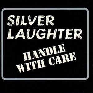SILVER LAUGHTER / HANDLE WITH CARE
