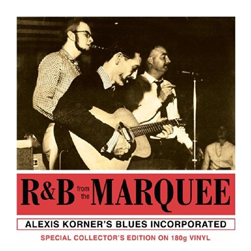 ALEXIS KORNER'S BLUES INCORPORATED / アレクシス・コーナーズ・ブルース・インコーポレイテッド / R&B FROM THE MARQUEE