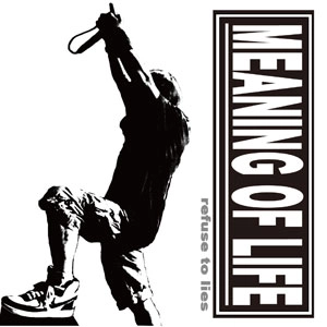 MEANING OF LIFE / REFUSE TO LIES