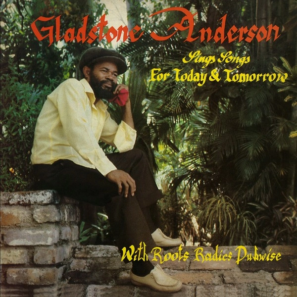 GLADSTONE ANDERSON / グラッドストーン・アンダーソン / SINGS SONGS FOR TODAY & TOMORROW / ROOTS RADICS - RADICAL DUB SESSION
