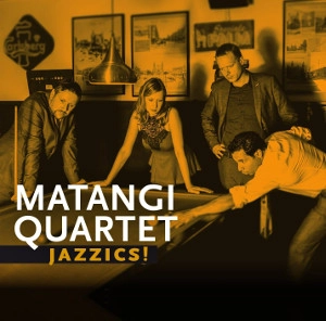 MATANGI QUARTET / マタンギ弦楽四重奏団 / JAZZICS!