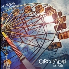 CIRCULADO DE FULO / シルクラドー・ヂ・フロー / A HISTORIA CONTINUA・・・ / A HISTORIA CONTINUA