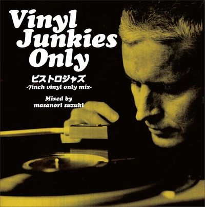MASANORI SUZUKI / 鈴木雅尭 / VINYL JUNKIES ONLY VOL.4 - ビストロジャズ