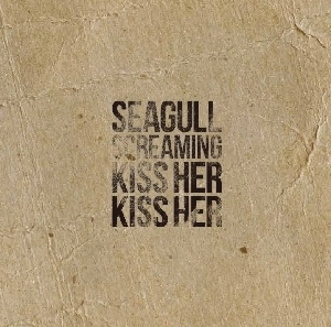 SEAGULL SCREAMING KISS HER KISS HER / シーガル・スクリーミング・キス・ハー・キス・ハー / DOWN TO MEXICO / DAMN’ IT I KNOW WHAT I AM