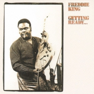 FREDDIE KING (FREDDY KING) / フレディ・キング / ゲッティング・レディー