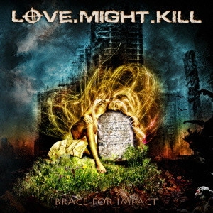 LOVE.MIGHT.KILL / ラヴ・マイト・キル / ブレイス・フォー・インパクト / BRACE FOR IMPACT