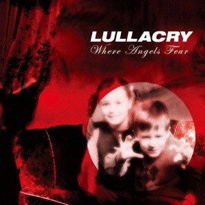 LULLACRY / ララクライ / ホエア・エンジェルス・フィア / WHERE ANGELS FEAR