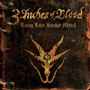 3 INCHES OF BLOOD / 3インチズ・オヴ・ブラッド / ロング・リヴ・ヘヴィ・メタル / LONG LIVE HEAVY METAL