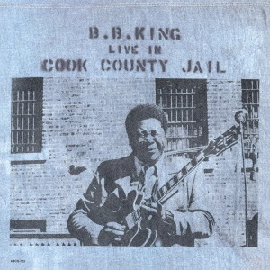 B.B. KING / B.B.キング / ライヴ・イン・クック・カウンティ・ジェイル
