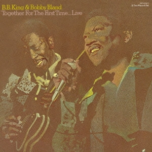 B.B. KING & BOBBY BLAND / B.B.キング & ボビー・ブランド / トゥゲザー・フォー・ザ・ファースト・タイム...ライヴ