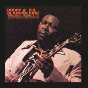 B.B. KING & BOBBY BLAND / B.B.キング & ボビー・ブランド / トゥゲザー・アゲイン...ライヴ