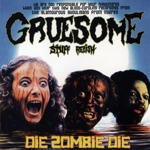 GRUESOME STUFF RELISH / DIE ZOMBIE DIE
