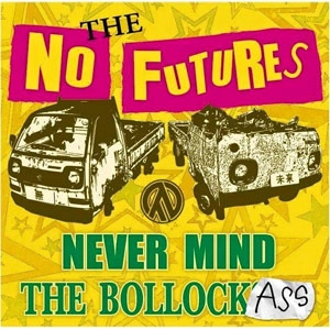 the ノーフューチャーズ / NEVER MIND THE BOLLOCKASS