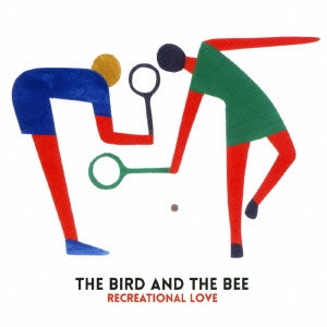 THE BIRD AND THE BEE / バード&ザ・ビー / レクリエーショナル・ラヴ / RECREATIONAL LOVE