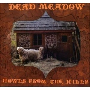 DEAD MEADOW / HOWLS FROM THE HILLS
