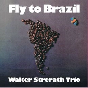 WALTER STRERATH / ヴァルター・シュトラート / FLY TO BRAZIL (BE! JAZZ DELUXE EDITION)